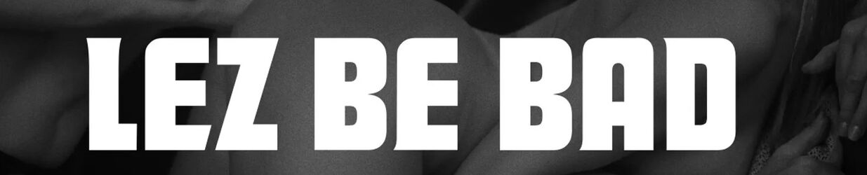 Lez Be Bad