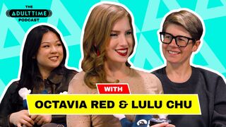 The ADULT TIME Podcast - Octavia Red and Lulu Chu