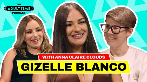 The ADULT TIME Podcast - Gizelle Blanco Bree Mills, Anna Claire Clouds