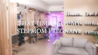 That Time I Got My Stepmom Pregnant #02 - Sophia Locke & Seth Gamble