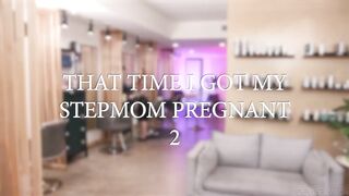 That Time I Got My Stepmom Pregnant #02 - Sophia Locke & Seth Gamble