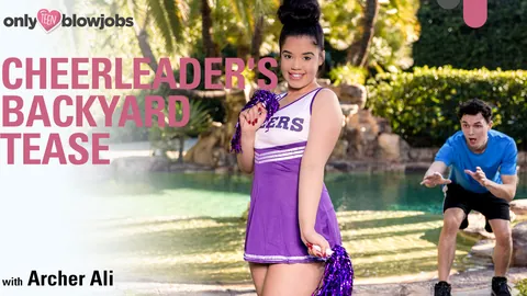 Archer Ali - Cheerleader's Backyard Tease - Only Teen Blow Jobs